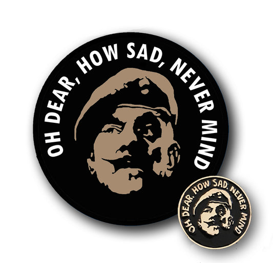 “Oh Dear, How Sad, Never Mind” Sticker & Pin Badge Bundle Classic Army Humour Set