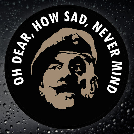 Oh Dear, How Sad, Never Mind Car Sticker
